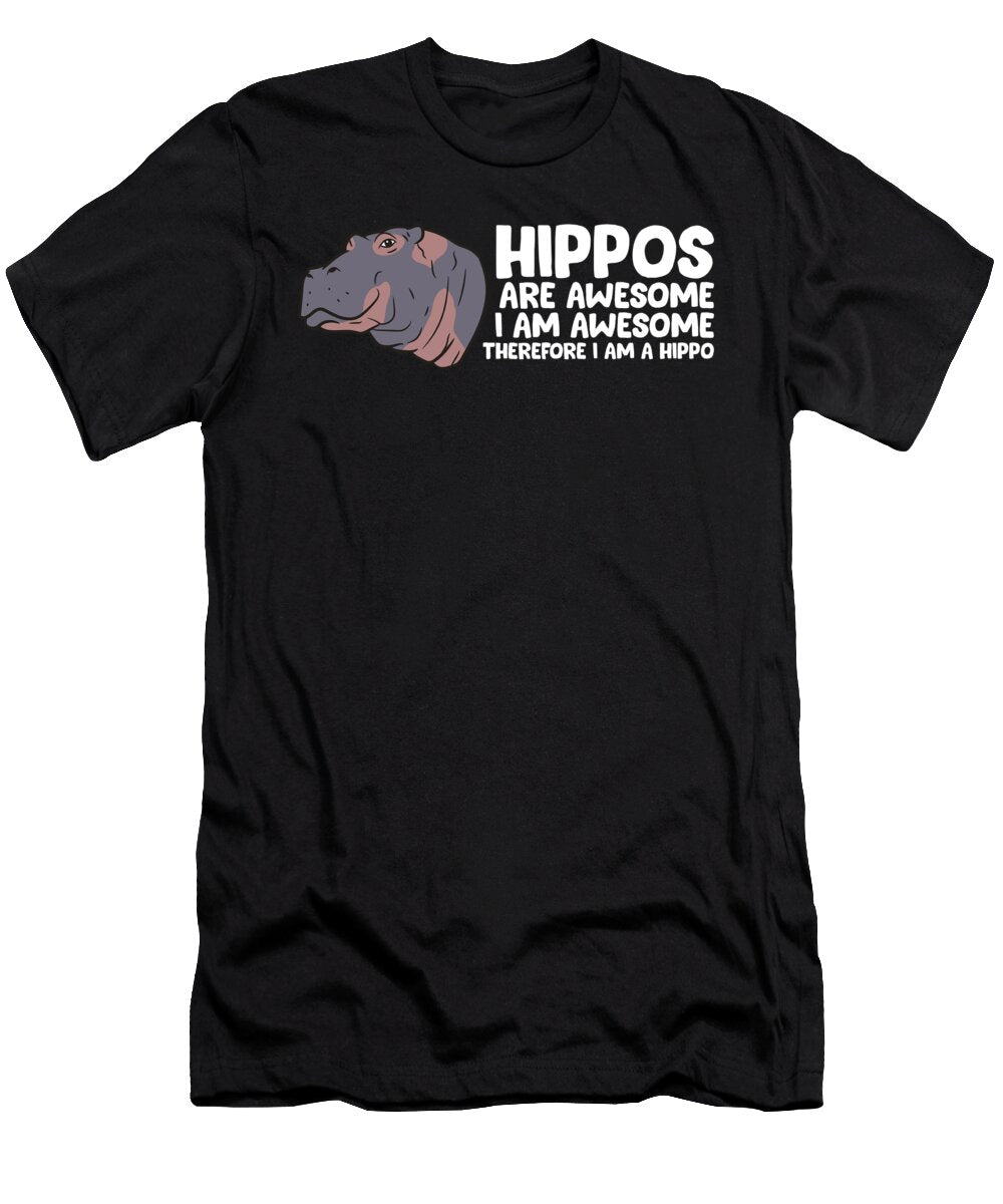 Hippos Are Awesome I Am Awesome Therefore I Am a Hippo Eq Designs T-Shirt