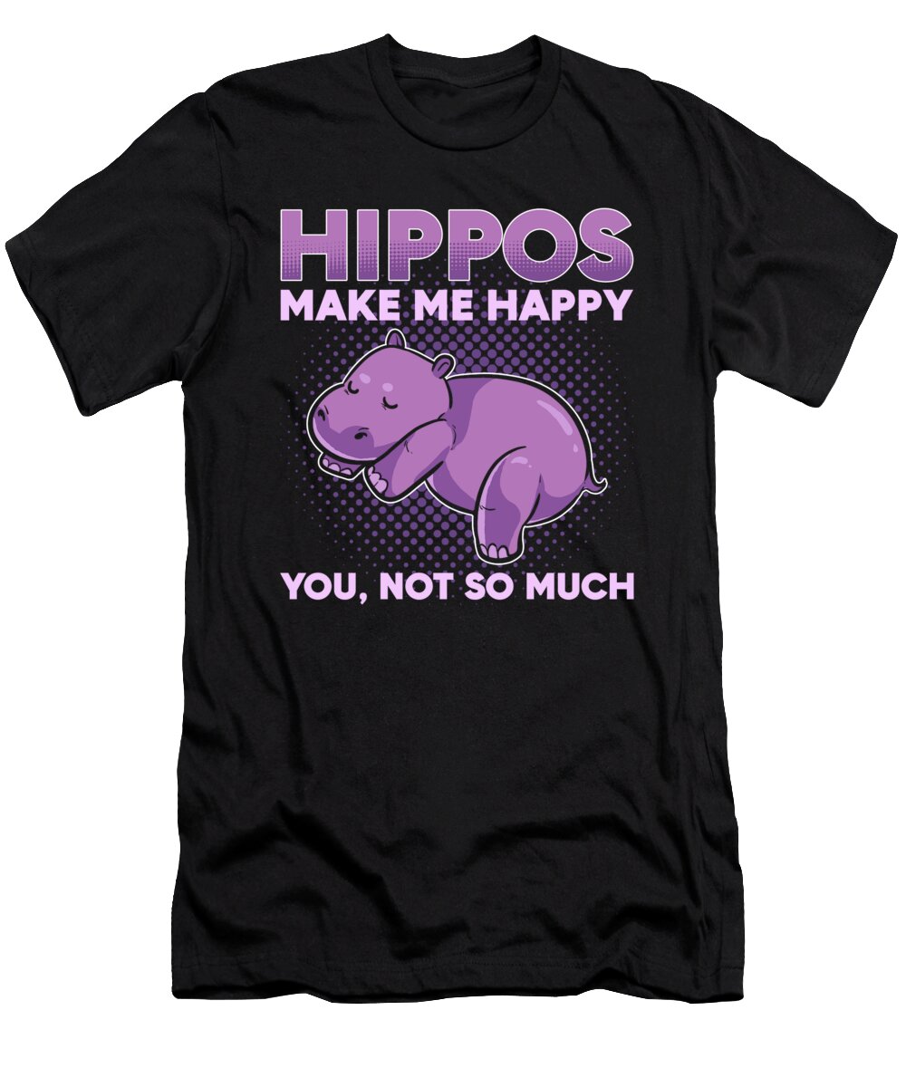 Hippos Make Me Happy You Not So Much Hippopotamus Alessandra Roth T-Shirt