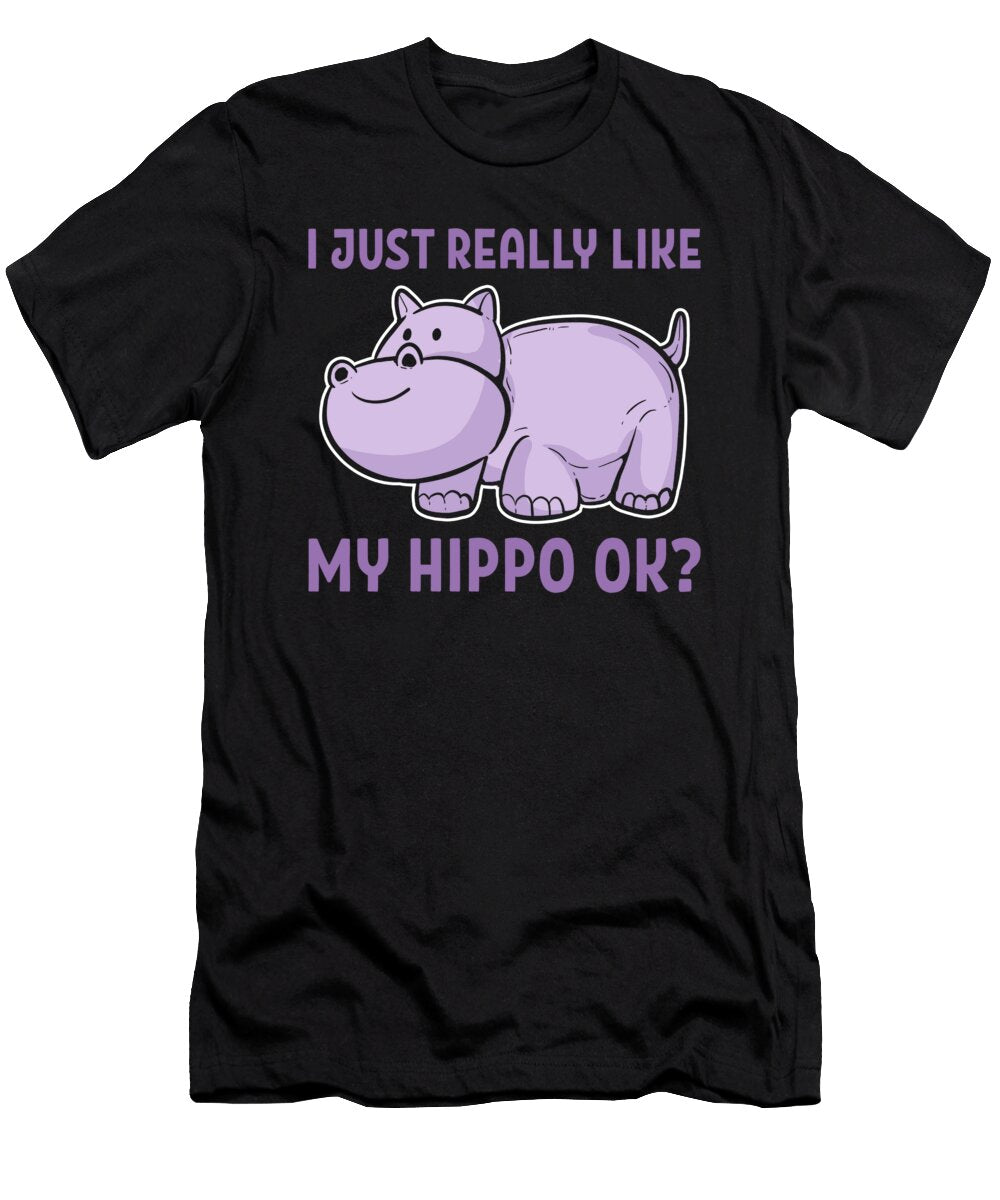 I Just Really Like My Hippo Ok Funny Hippopotamus Animal Alessandra Roth T-Shirt